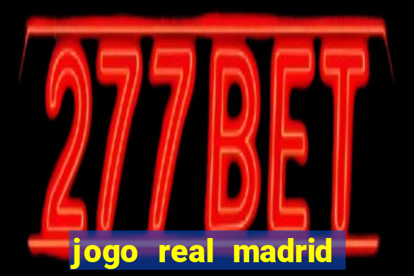 jogo real madrid hoje ao vivo