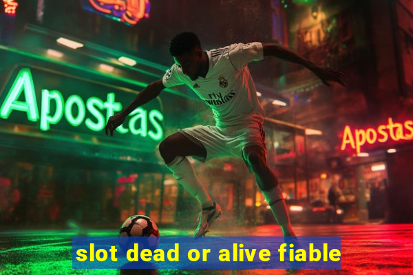 slot dead or alive fiable