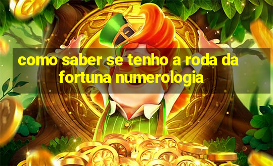 como saber se tenho a roda da fortuna numerologia