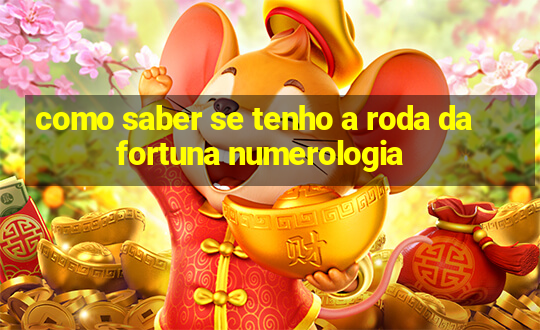 como saber se tenho a roda da fortuna numerologia