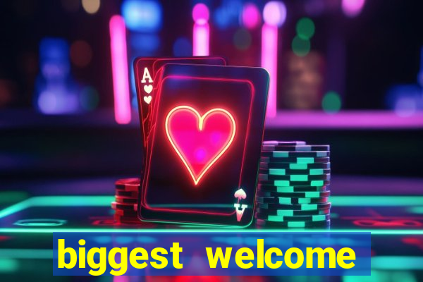 biggest welcome bonus online casino