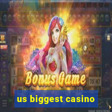 us biggest casino