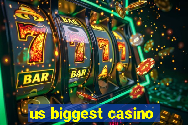 us biggest casino