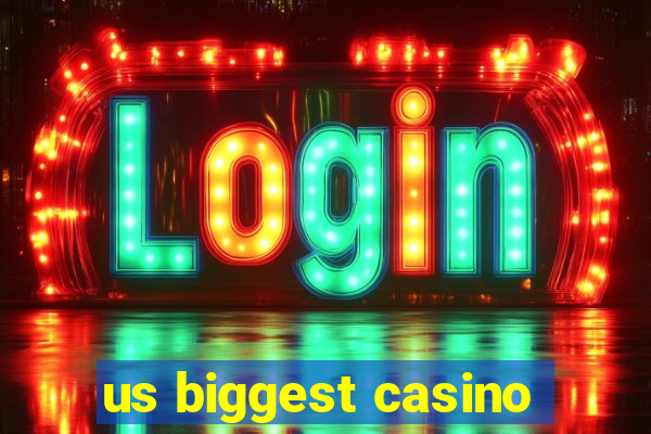 us biggest casino