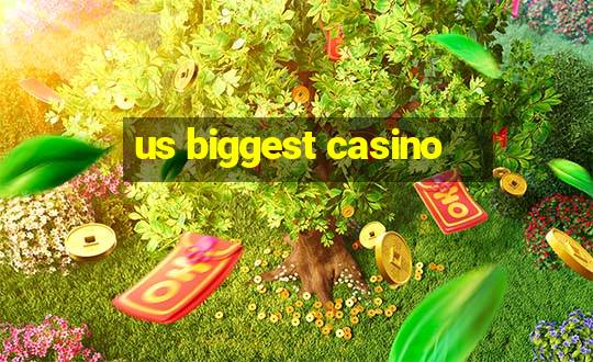 us biggest casino