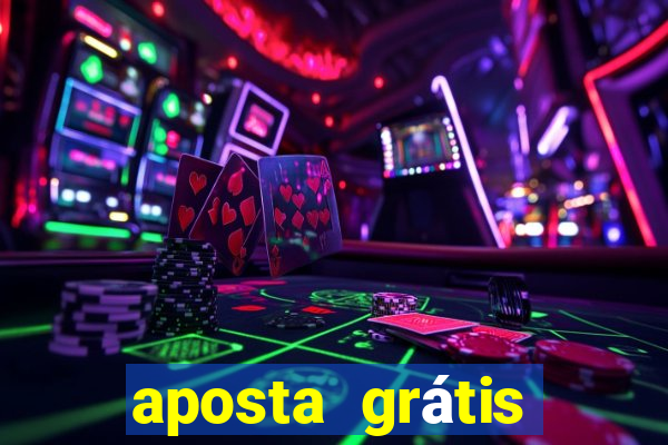 aposta grátis bet365 hoje