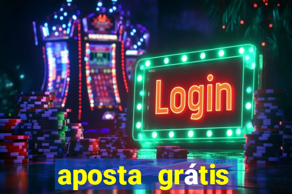 aposta grátis bet365 hoje