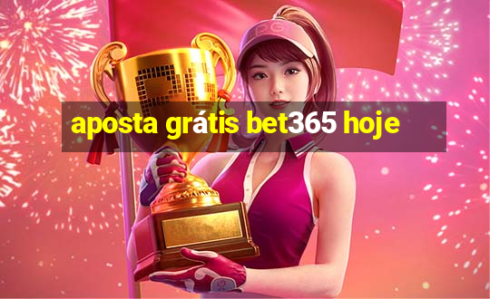 aposta grátis bet365 hoje