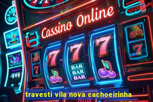 travesti vila nova cachoeirinha