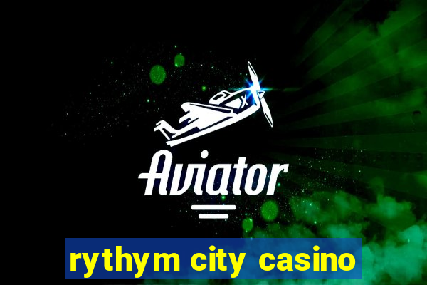 rythym city casino