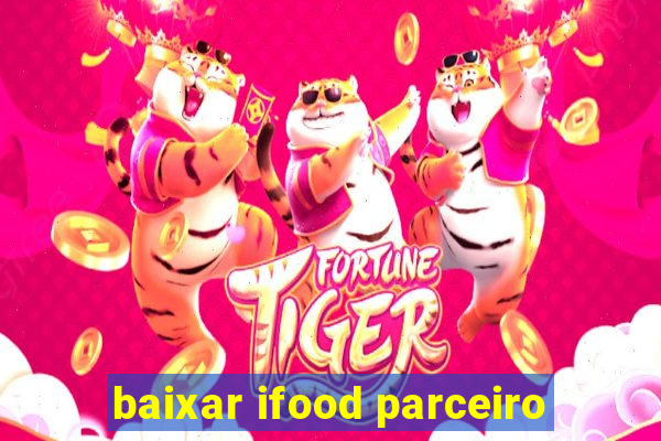 baixar ifood parceiro