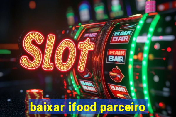 baixar ifood parceiro