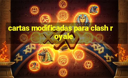 cartas modificadas para clash royale