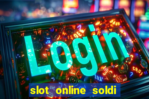 slot online soldi veri bonus senza deposito