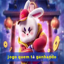 jogo quem tá ganhando