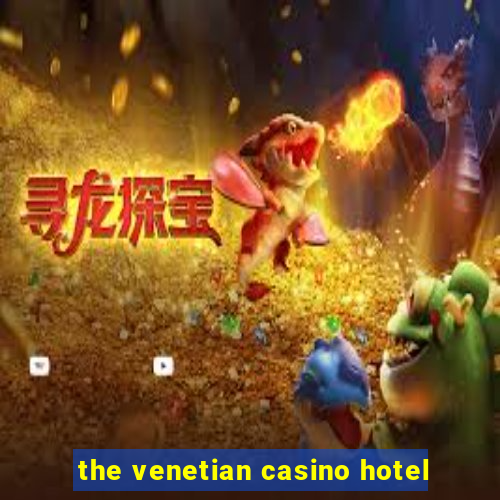 the venetian casino hotel