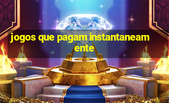 jogos que pagam instantaneamente