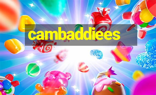 cambaddiees