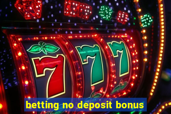 betting no deposit bonus