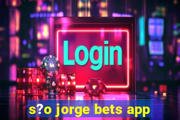 s?o jorge bets app