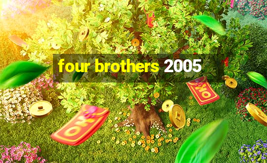 four brothers 2005