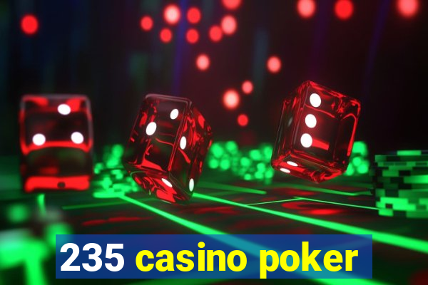 235 casino poker