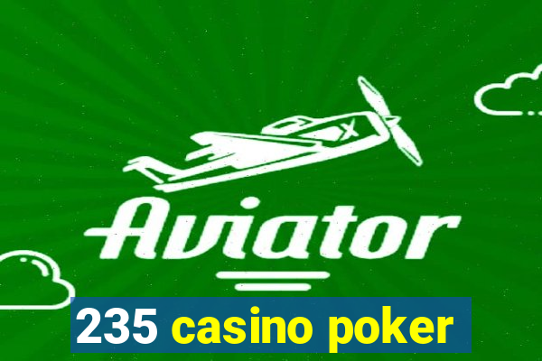 235 casino poker