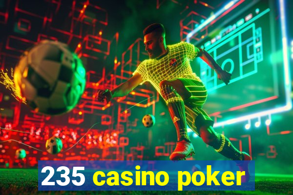 235 casino poker