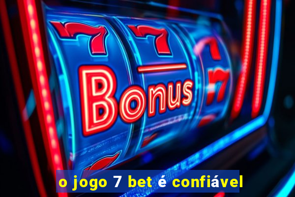 o jogo 7 bet é confiável