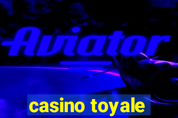 casino toyale