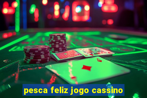 pesca feliz jogo cassino