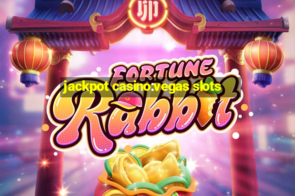 jackpot casino:vegas slots