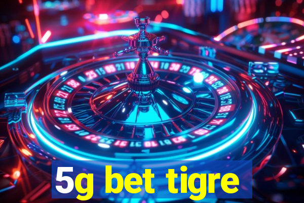 5g bet tigre