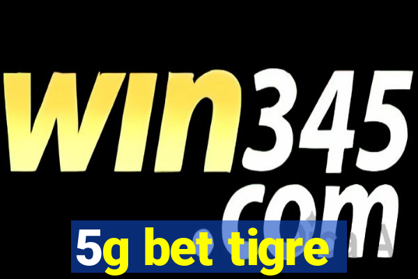 5g bet tigre