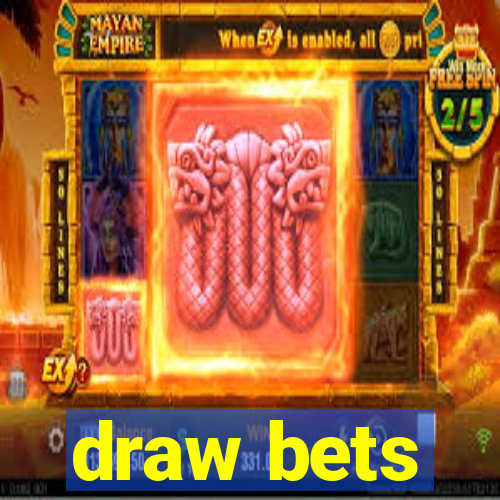 draw bets