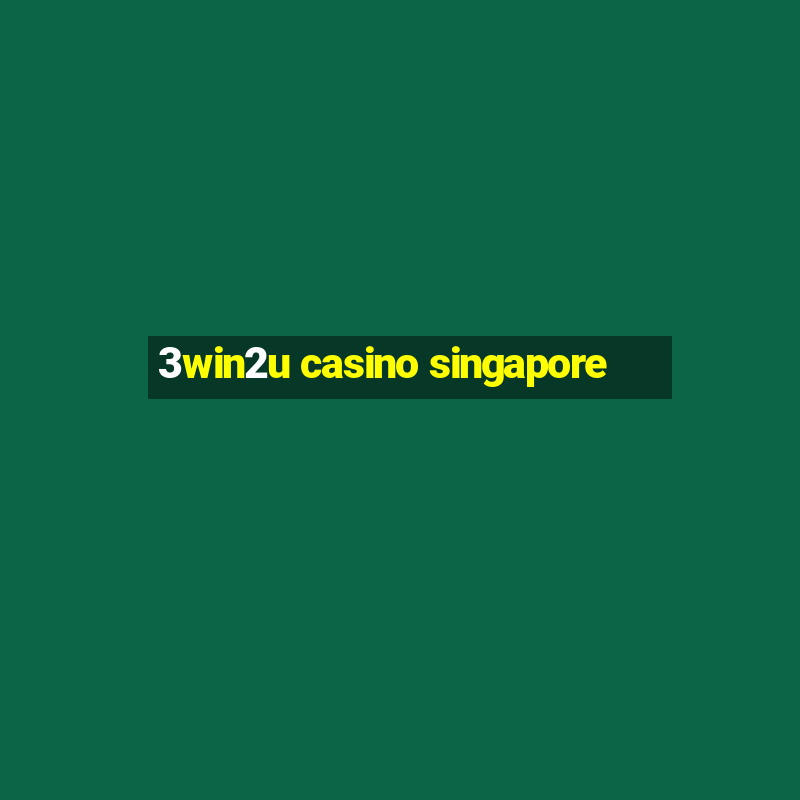 3win2u casino singapore