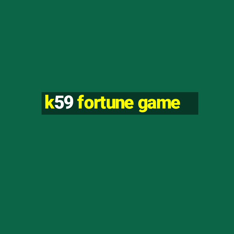 k59 fortune game