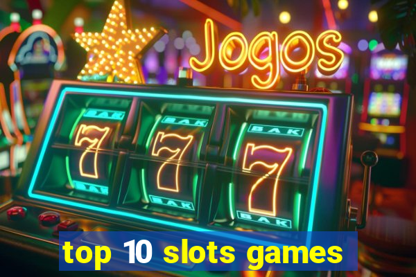 top 10 slots games