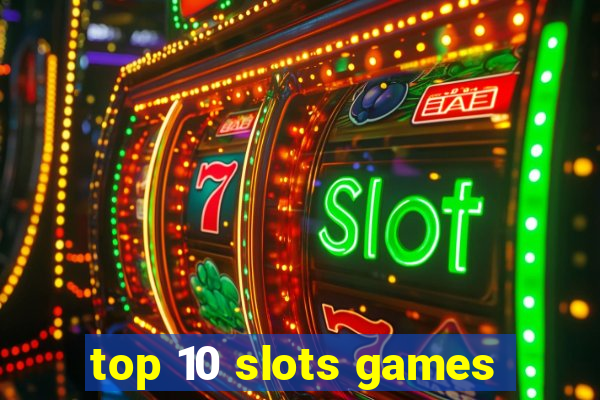 top 10 slots games