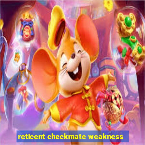 reticent checkmate weakness