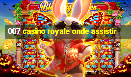 007 casino royale onde assistir