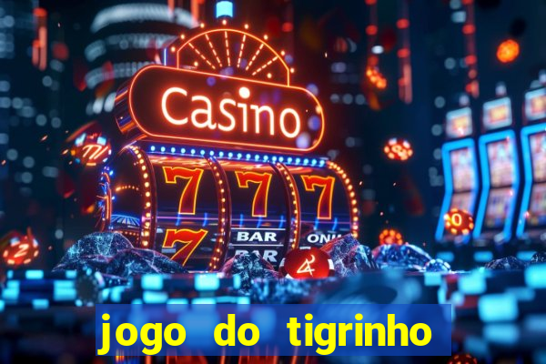 jogo do tigrinho gratis sem deposito