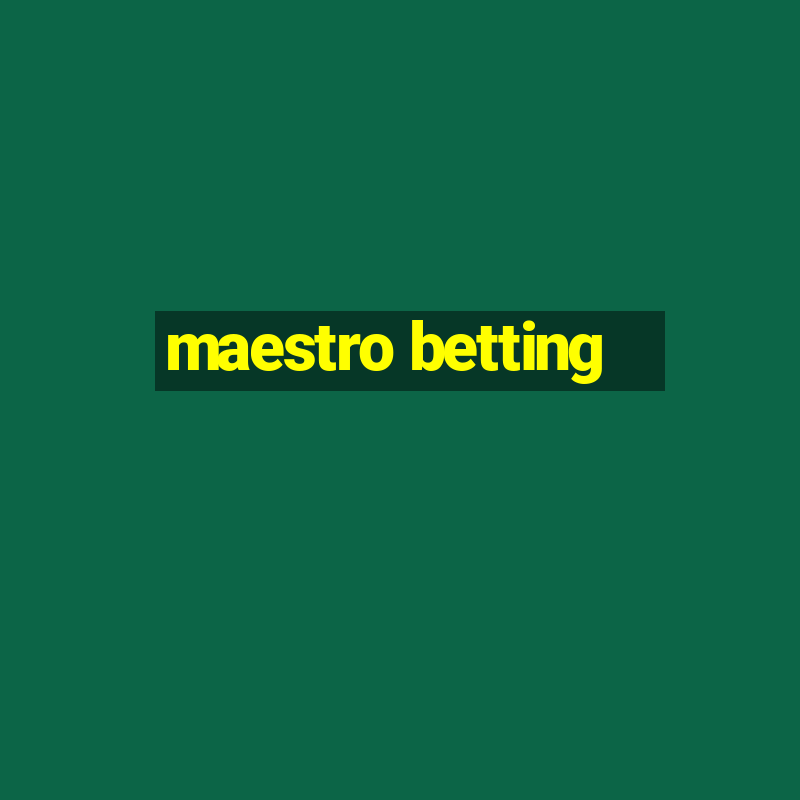 maestro betting