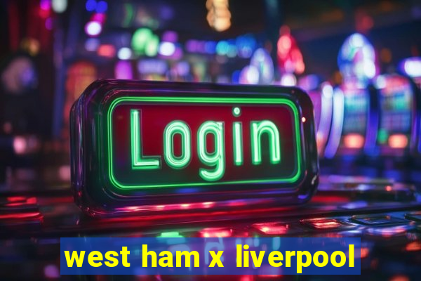 west ham x liverpool