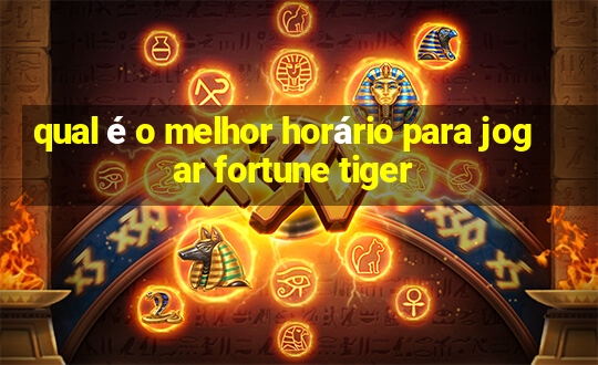 qual é o melhor horário para jogar fortune tiger