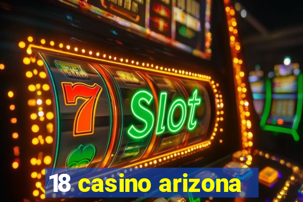 18 casino arizona