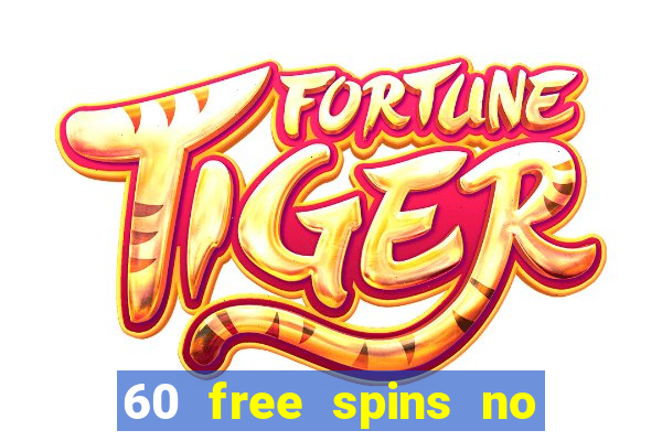 60 free spins no deposit casino