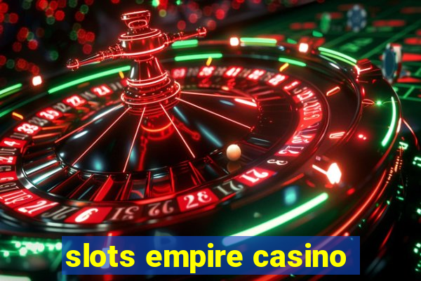 slots empire casino