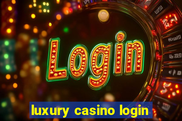 luxury casino login