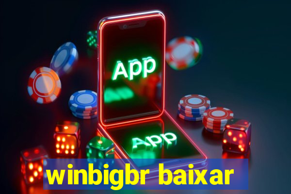 winbigbr baixar